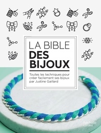Justine Gaillard - Bible des bijoux - 50 techniques et 100 créations DIY.