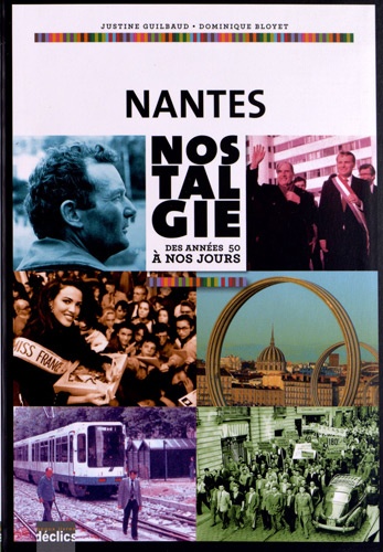 Justine Guilbaud et Dominique Bloyet - Nantes nostalgie - Des années 50 à nos jours.