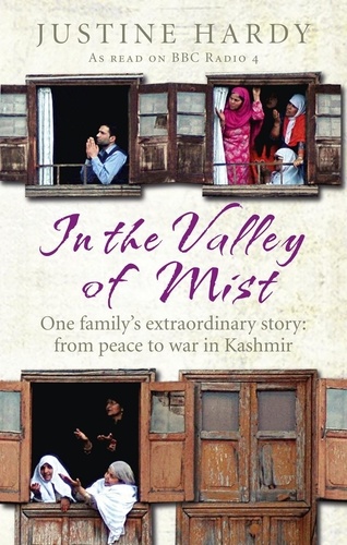 Justine Hardy - In the Valley of Mist - Kashmir's long war: one family's extraordinary story.