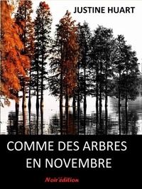 Justine Huart - Comme des arbres en novembre.