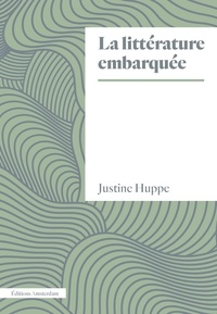 Justine Huppe - La littérature embarquée.