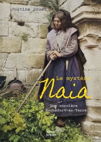 Justine Jouet - La mystère Naia - Une sorcière à Rochefort-en-Terre.