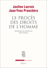 Justine Lacroix et Jean-Yves Pranchère - Le procès des droits de l'Homme - Généalogie du scepticisme démocratique.