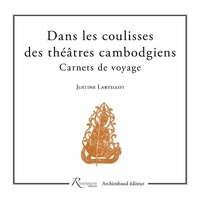 Justine Lartillot - Dans les coulisses des théâtres cambodgiens - Carnet de voyage.