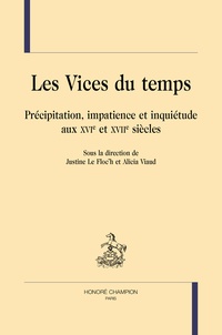 Télécharger l'ebook pour kindle Les vices du temps  - Précipitations, impatience et inquiétude au XVIe et XVIIe siècles in French RTF PDF FB2 par Justine Le Floc'h, Alicia Viaud