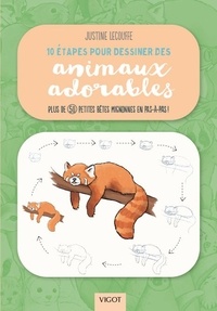 Justine Lecouffe - 10 étapes pour dessiner des animaux adorables - Plus de 50 petites bêtes mignonnes en pas-à-pas !.