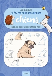Justine Lecouffe - 10 étapes pour dessiner les chiens - Plus de 50 modèles de fidèles compagnons canins !.