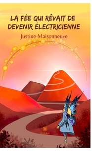Justine Maisonneuve - La fée qui rêvait de devenir électricienne.