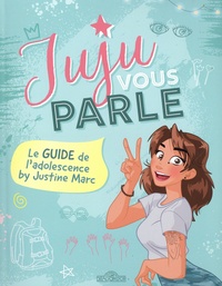 Justine Marc - Juju vous parle - Le guide de l'adolescence by Justine Marc.