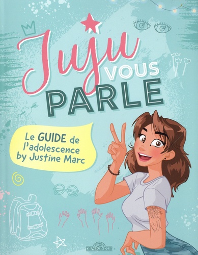 Juju vous parle. Le guide de l'adolescence by Justine Marc