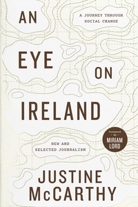 Justine McCarthy - An Eye on Ireland - A Journey Through Social Change - New and Selected Journalism.