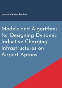 Justine Melanie Broihan - Models and Algorithms for Designing Dynamic Inductive Charging Infrastructures on Airport Aprons.