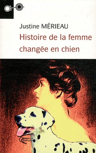 Justine Mérieau - Histoire de la femme changée en chien.