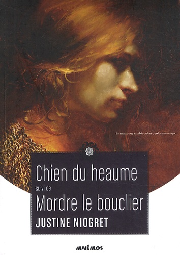 Justine Niogret - Chien du heaume suivi de Mordre le Bouclier.