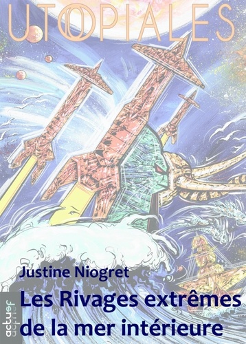 Justine Niogret - Les rivages extrêmes de la mer intérieure.