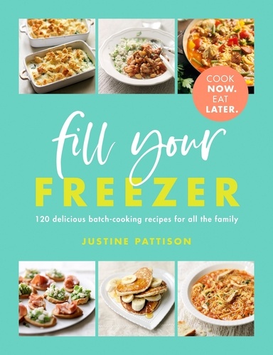 Fill Your Freezer. Delicious batch-cooking recipes for all the family