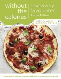 Justine Pattison - Takeaway Favourites Without the Calories - Low-Calorie Recipes, Cheats and Ideas From Around the World.
