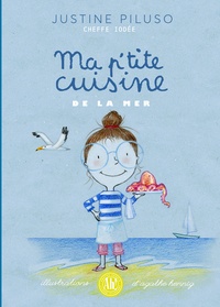 Justine Piluso et Agathe Hennig - Ma p'tite cuisine de la mer.