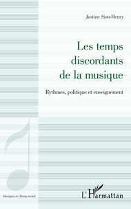 Justine Sion-Henry - Les temps discordants de la musique - Rythmes, politique et enseignement.
