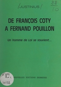  Justinius - De François Coty à Fernand Pouillon - Un homme de loi se souvient....
