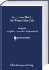 Justiz und Recht im Wandel der Zeit - Festgabe 100 Jahre Deutscher Richterbund.