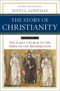 Justo L. González - The Story of Christianity: Volume 1 - The Early Church to the Dawn of the Reformation.