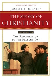 Justo L. González - The Story of Christianity: Volume 2 - The Reformation to the Present Day.