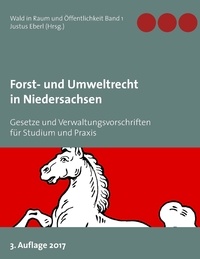 Justus Eberl - Forst- und Umweltrecht in Niedersachsen - Gesetze und Verwaltungsvorschriften für Studium und Praxis.