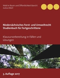 Justus Eberl - Niedersächsisches Forst- und Umweltrecht. Studienbuch für Fortgeschrittene - Klausurvorbereitung in Fällen und Lösungen.