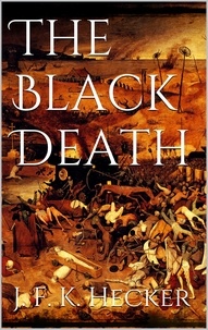 Justus Friedrich Karl Hecker - The Black Death.