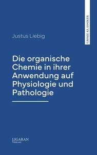 Die organische Chemie in ihrer Anwendung auf Physiologie und Pathologie