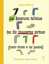 Justyna Bednarek et Daniel de Latour - Les aventures farfelues des dix chaussettes perdues (quatre droites et six gauches).