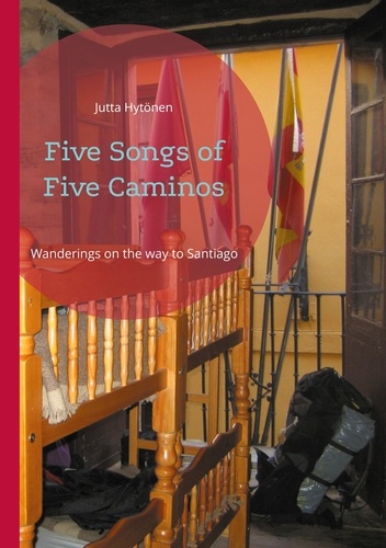 Jutta Hytönen - Five Songs of Five Caminos - Wanderings on the way to Santiago.