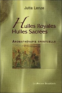 Jutta Lenze - Huiles royales, huiles sacrées - Aromathérapie spirituelle.