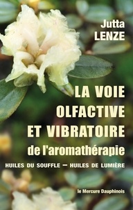 Jutta Lenze - La voie olfactive et vibratoire de l'aromathérapie - Huiles du Souffle - Huiles de Lumière.