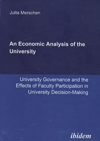 Jutta Merschen - An Economic Analysis of the University - University Governance and the Effects of Faculty Participation in University Decision-Making.