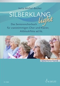Jutta Michel-Becher - Silberklang light - Das Seniorenchorbuch für zweistimmigen Chor, Klavier und Altblockflöte ad lib. Chorleiterband.