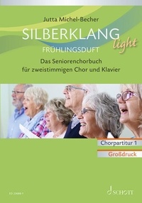 Jutta Michel-Becher - Silberklang light. Frühlingsduft - Das Seniorenchorbuch für zweistimmigen Chor, Klavier und Altblockflöte ad lib. Chorpartitur 1. Grossdruck.