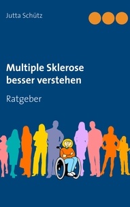 Jutta Schütz - Multiple Sklerose besser verstehen - Ratgeber.