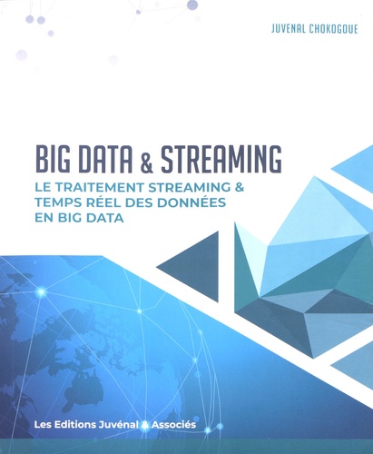 Big Data & Streaming. Le traitement streaming & temps réel des données en Big Data