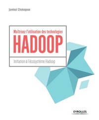 Juvénal Chokogoue - Maîtrisez l'utilisation des technologies Hadoop - Initiation à l'écosystème Hadoop.