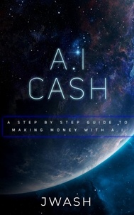  Jwash - A.I Cash Machine: Make Money With Artificial Intelligence.