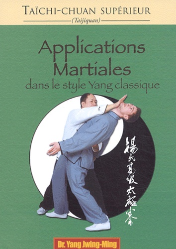 Jwing-Ming Yang - Applications martiales dans le style Yang classiques.