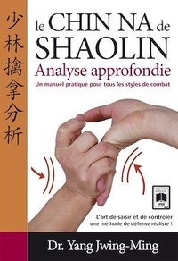 Jwing-Ming Yang - Chin-na du Shaolin - Analyse approfondie.