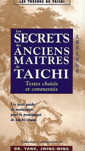 Jwing-Ming Yang - Les Secrets Des Anciens Maitres De Taichi. Textes Choisis Et Commentaires.