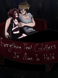 Everything That Glitters Is Mine To Hold