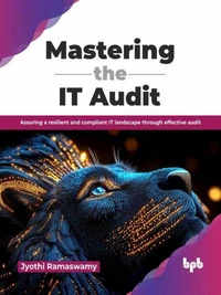 Mastering the IT Audit: Assuring a resilient and compliant IT landscape through effective audit