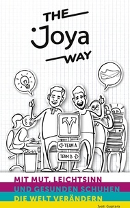 Jyoti Guptara et Claudio Minder - The Joya Way - Mit Mut, Leichtsinn und gesunden Schuhen die Welt verändern.