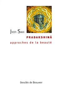 Jyoti Sahi - Pradakshina. Approches De La Beaute.