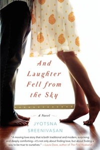 Jyotsna Sreenivasan - And Laughter Fell From the Sky - A Novel.